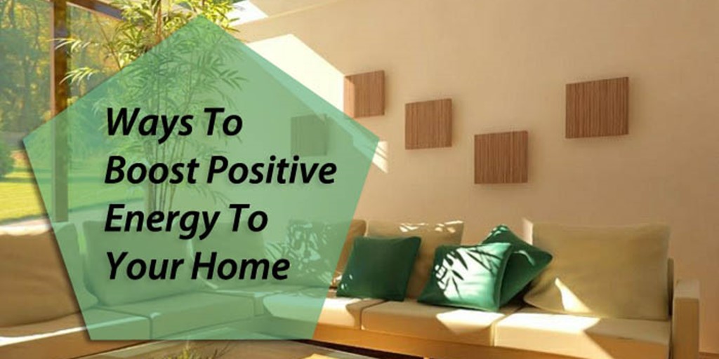 Boost Positive Energy To Your Home